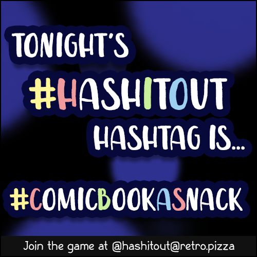 Tonight's #HashItOut hashtag is... #ComicBookASnack