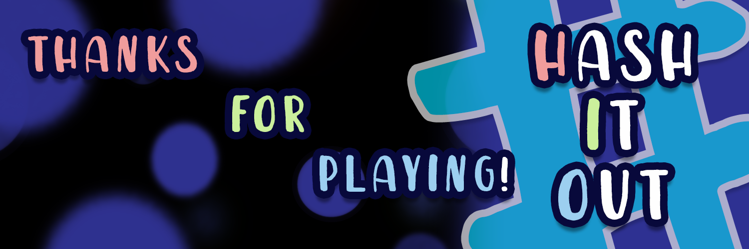 Thanks for playing #HashItOut